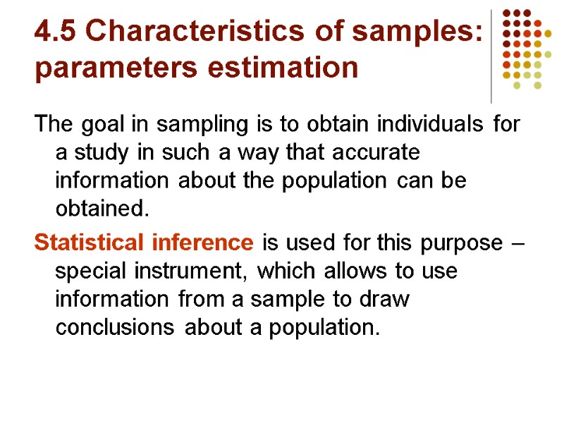 4.5 Characteristics of samples: parameters estimation The goal in sampling is to obtain individuals